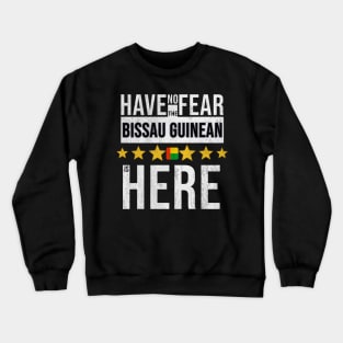 Have No Fear The Bissau Guinean Is Here - Gift for Bissau Guinean From Guinea Bissau Crewneck Sweatshirt